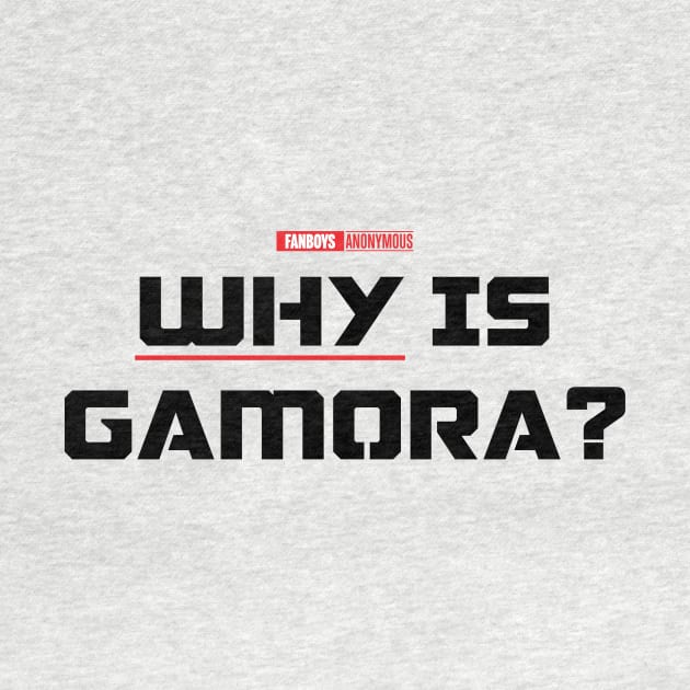 Why is Gamora? (Black) by Fanboys Anonymous